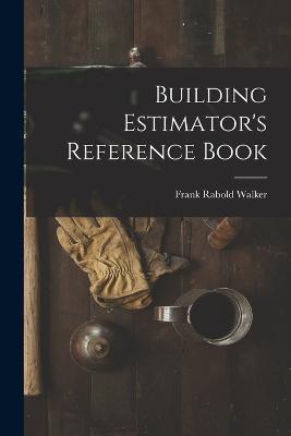 Building Estimator's Reference Book - Frank Rabold Walker - cover