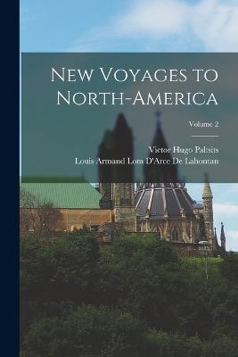 New Voyages to North-America; Volume 2 - Victor Hugo Paltsits,Louis Armand Lom D'Arce De Lahontan - cover
