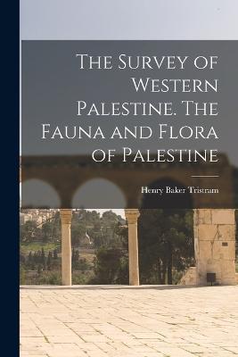 The Survey of Western Palestine. The Fauna and Flora of Palestine - Henry Baker Tristram - cover
