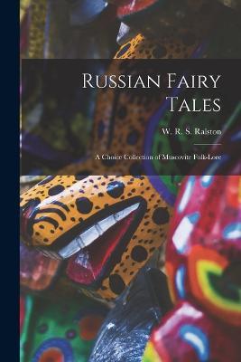 Russian Fairy Tales: A Choice Collection of Muscovite Folk-lore - W R S Ralston - cover
