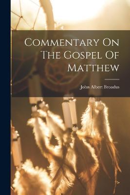 Commentary On The Gospel Of Matthew - John Albert Broadus - cover
