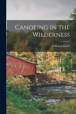 Canoeing in the Wilderness - Clifton Johnson - cover