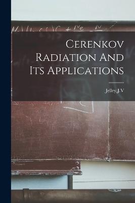 Cerenkov Radiation And Its Applications - Jv Jelley - cover