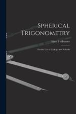 Spherical Trigonometry: For the Use of Colleges and Schools