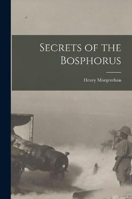 Secrets of the Bosphorus - Henry Morgenthau - cover