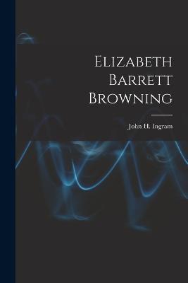 Elizabeth Barrett Browning - John H Ingram - cover