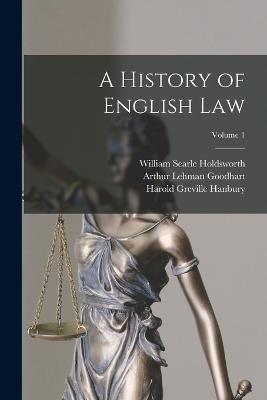 A History of English Law; Volume 1 - William Searle Holdsworth,Arthur Lehman Goodhart,Harold Greville Hanbury - cover