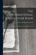 The International Jewish Cook Book: 1600 Recipes According to the Jewish Dietary Laws