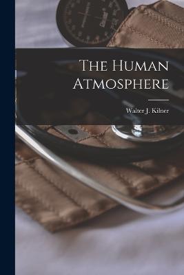 The Human Atmosphere - Walter J Kilner - cover