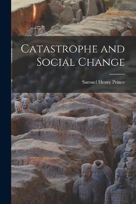 Catastrophe and Social Change - Samuel Henry Prince - cover