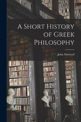A Short History of Greek Philosophy - John Marshall - cover