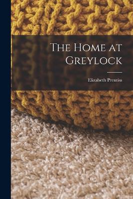 The Home at Greylock - Elizabeth Prentiss - cover