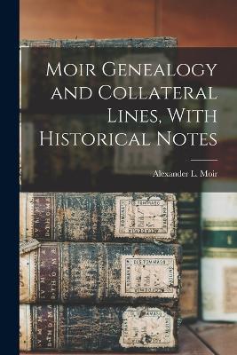 Moir Genealogy and Collateral Lines, With Historical Notes - Alexander L Moir - cover
