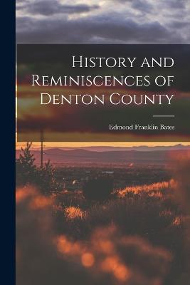 History and Reminiscences of Denton County - Edmond Franklin Bates - cover