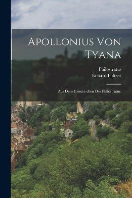 Apollonius von Tyana: Aus dem Griechischen des Philostratus. - Philostratus,Eduard Baltzer - cover