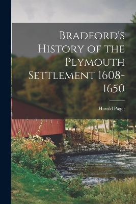Bradford's History of the Plymouth Settlement 1608-1650 - Harold Paget - cover