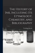 The History of ink, Including its Etymology, Chemistry, and Bibliography