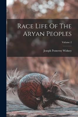 Race Life Of The Aryan Peoples; Volume 2 - Joseph Pomeroy Widney - cover