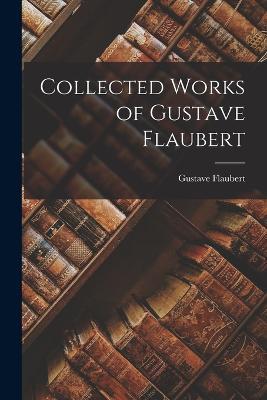 Collected Works of Gustave Flaubert - Gustave Flaubert - cover