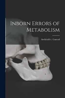 Inborn Errors of Metabolism - Archbald E Garrod - cover