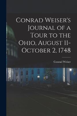 Conrad Weiser's Journal of a Tour to the Ohio, August 11-October 2, 1748 - Conrad Weiser - cover