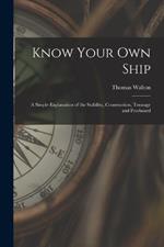 Know Your Own Ship: A Simple Explanation of the Stability, Construction, Tonnage and Freeboard