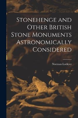 Stonehenge and Other British Stone Monuments Astronomically Considered - Norman Lockyer - cover