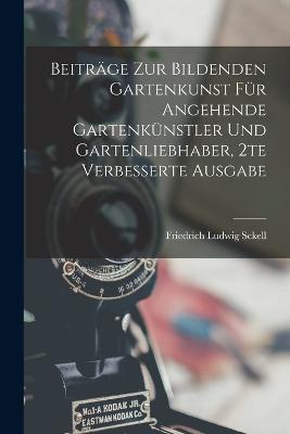 Beitrage zur bildenden Gartenkunst fur angehende Gartenkunstler und Gartenliebhaber, 2te verbesserte Ausgabe - Friedrich Ludwig Sckell - cover