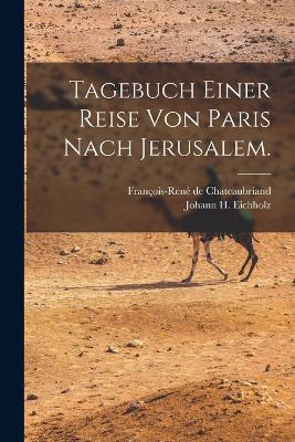 Tagebuch einer Reise von Paris nach Jerusalem. - Francois-Rene de Chateaubriand - cover
