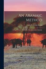 An Aramaic Method: A Class Book for the Study of the Elements of Aramaic