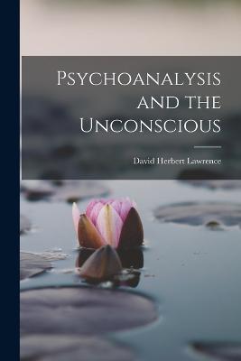 Psychoanalysis and the Unconscious - David Herbert Lawrence - cover