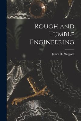 Rough and Tumble Engineering - James H Maggard - cover
