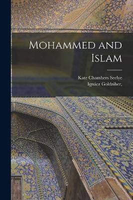 Mohammed and Islam - Kate Chambers Seelye,Ignacz Goldziher - cover