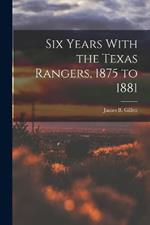 Six Years With the Texas Rangers, 1875 to 1881
