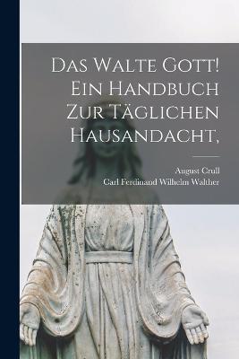 Das walte Gott! Ein Handbuch zur täglichen Hausandacht, - August Crull - cover