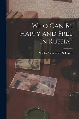 Who Can Be Happy and Free in Russia? - Nikolai Alekseevich Nekrasov - cover