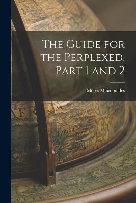 The Guide for the Perplexed, Part 1 and 2 - Moses Maimonides - cover