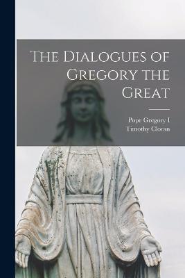 The Dialogues of Gregory the Great - Pope Gregory I,Timothy Cloran - cover