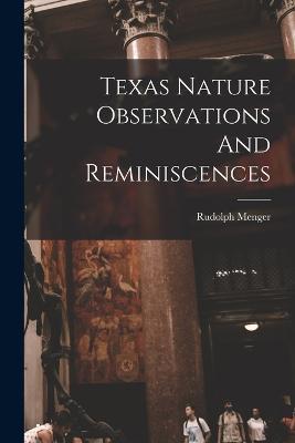 Texas Nature Observations And Reminiscences - Rudolph Menger - cover