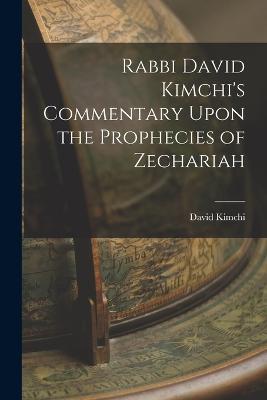 Rabbi David Kimchi's Commentary Upon the Prophecies of Zechariah - Kimchi David - cover