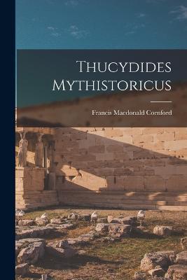 Thucydides Mythistoricus - Francis MacDonald Cornford - cover