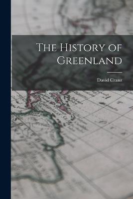 The History of Greenland - David Cranz - cover