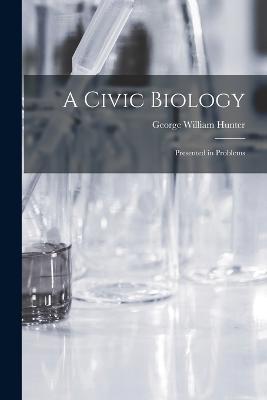 A Civic Biology: Presented in Problems - George William Hunter - cover