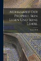 Mohammed der Prophet, sein Leben und seine Lehre. - Gustav Weil - cover