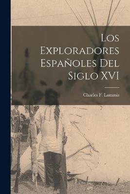 Los Exploradores Espanoles del Siglo XVI - Charles F Lummis - cover