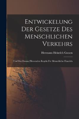 Entwickelung Der Gesetze Des Menschlichen Verkehrs: Und Der Daraus Fliessenden Regeln Für Menschliche Handeln - Hermann Heinrich Gossen - cover