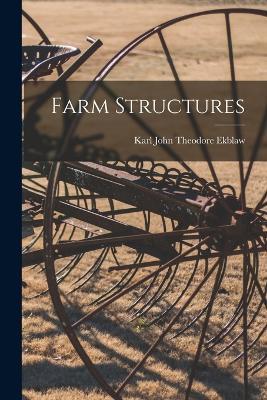 Farm Structures - Karl John Theodore Ekblaw - cover