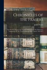 Chronicles of the Frasers: The Wardlaw Manuscript Entitled 'polichronicon Seu Policratica Temporum, Or, the True Genealogy of the Frasers.' 916-1674