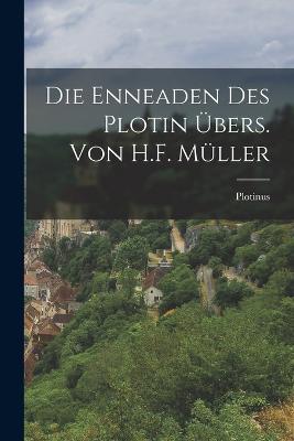 Die Enneaden Des Plotin UEbers. Von H.F. Muller - Plotinus - cover