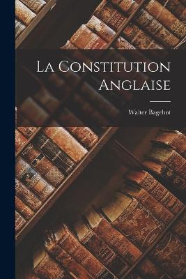 La Constitution Anglaise - Walter Bagehot - cover